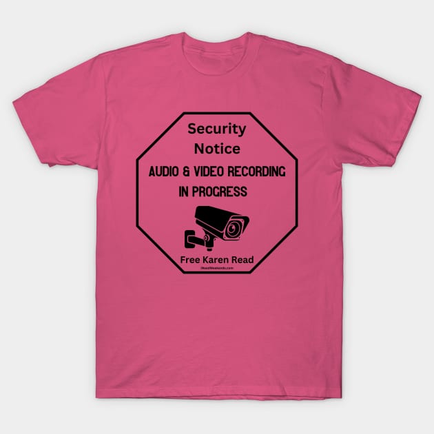 Security Notice Audio & Video Recording In Progress Free Karen Read T-Shirt by iNeedWeekends